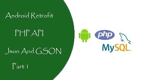 PHP & Android Retrofit & Gson | PART [1]