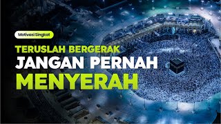 Teruslah Bergerak, Jangan Pernah Menyerah | Motivasi Hidup | Motivasi Pendek