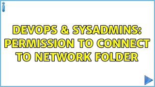 DevOps & SysAdmins: Permission to connect to network folder