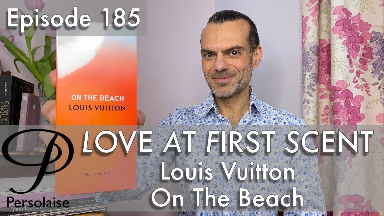 Louis Vuitton On The Beach perfume review on Persolaise Love At