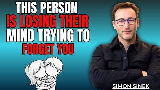 This Person Is Losing Their Mind Trying to Forget You  | Simon Sinek