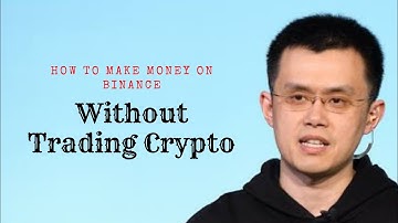 How To Make Money On Binance Without Trading Your Crypto Currency
