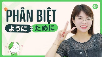 Tổng hợp tất tần tật sự giống và khác nhau giữa: ために & ように