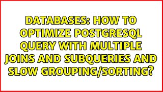 How to optimize PostgreSQL query with multiple joins and subqueries and slow grouping/sorting?