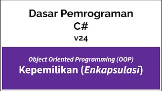 Dasar Pemrograman Menggunakan C#  v24 Object Oriented Programming Kepemilikan atau  Enkapsulasi