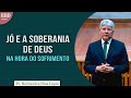 Jó e a soberania de Deus na hora do sofrimento | Pr Hernandes Dias Lopes