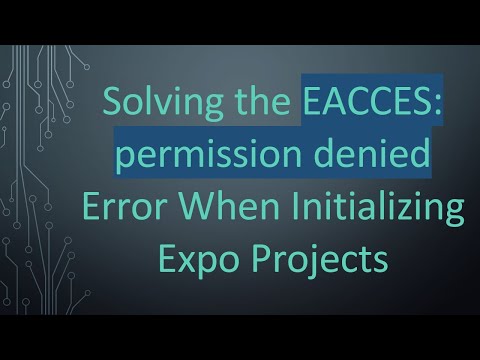 Solving the EACCES: permission denied Error When Initializing Expo Projects