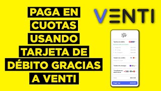 Paga En Cuotas Con Tarjeta De Debito Usando VentiPay