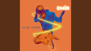 Gelme Yanıma - Emir