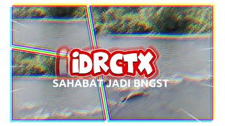 SAHABAT JADI BNGST - IDRCTX