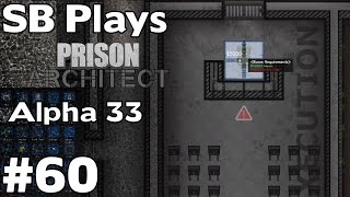 Placing the Chair - SB Plays Prison Architect (Alpha 33) ep60