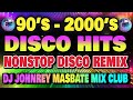 DISCO HITS OF 2000&#39;s - NONSTOP DISCO PARTY REMIX | DJ JOHNREY | TEKNO REMIX