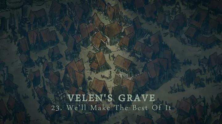 Velen's Grave 23: We'll Make The Best Of It (Dunge...