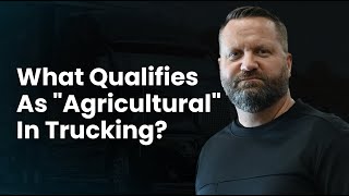 What Qualifies As "Agricultural" In Trucking?