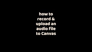 How to Submit an Audio Recording to Canvas using Safari