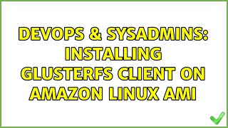 DevOps & SysAdmins: Installing glusterfs client on Amazon Linux AMI