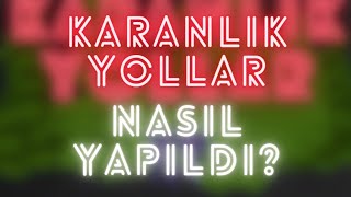 Nasıl Yapıldı Part 1 Karanlık Yollar