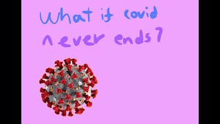 What if Covid-19 never ends?