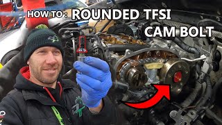 How To : Rounded TFSI Cam Bolt !!