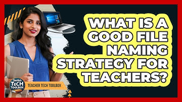 What Is a Good File Naming Strategy for Teachers?