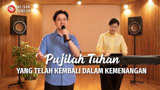 Lagu Rohani | Pujilah Tuhan yang Telah Kembali dalam Kemenangan
