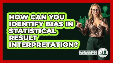How Can You Identify Bias In Statistical Result Interpretation? - The Friendly Statistician