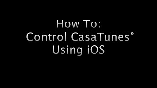 How to Control CasaTunes Using iOS