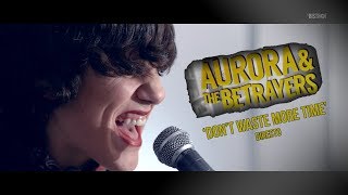 Aurora & The Betrayers - 'Don't waste more time' (en directo)