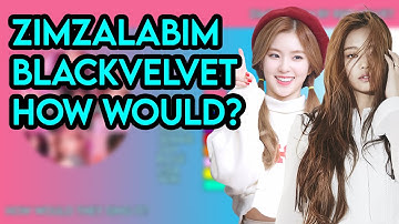 How would BLACKVELVET sing "Zimzalabim" by RED VELVET?