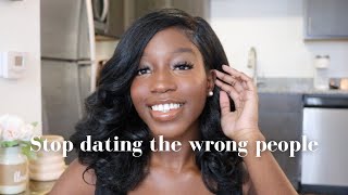 STOP DATING THE WRONG PEOPLE!!! DO THIS INSTEAD...