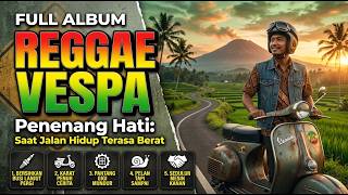 FULL ALBUM | PENENANG HATI : SAAT JALAN HIDUP TERASA BERAT | REGGAE VESPA