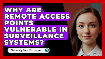 Why Are Remote Access Points Vulnerable In Surveillance Systems? - SecurityFirstCorp.com