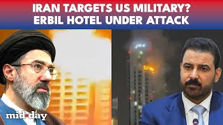 Iranian Drone Attack In Erbil: Hotel Housing Us Soldiers Targeted Amid Hormuz Tensions