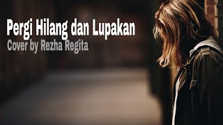 Pergi Hilang dan Lupakan cover by Rezha regita
