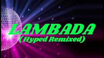 LAMBADA- HYPED REMIXED  (DJ MUSIC WEAPON)