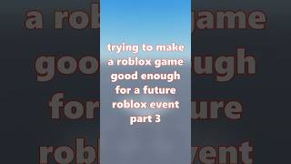 day 3 of trying to make a roblox game good enough for a roblox event