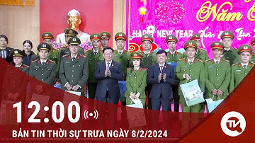Thời sự trưa 8/2: Chủ tịch Quốc hội thăm và chúc tết cán bộ, chiến sỹ Công an tỉnh Nghệ An