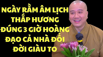 Ngày Rằm Âm Lịch Thắp Hương Đúng 3 Giờ Hoàng Đạo, Cả Nhà Đổi Đời Giàu To｜Thích Pháp Hòa
