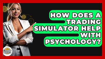 How Does A Trading Simulator Help With Psychology? - CryptoBasics360.com