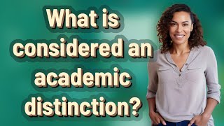 What is considered an academic distinction?