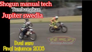 FULL RACE..!! Shogun Manual Tech Tumbangkan Jupiter Swedia di Final Kejurnas 2005*