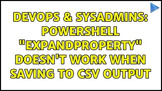 DevOps & SysAdmins: Powershell "ExpandProperty" doesn't work when saving to CSV output