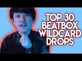 Top 30 Beatbox Wildcard Drops!