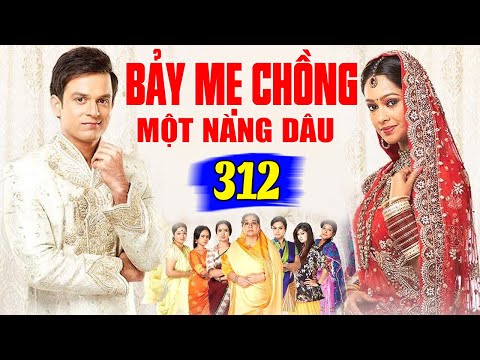 Bảy Mẹ Chồng Một Nàng Dâu - Tập 312 | Phim Bộ Tình Cảm Ấn Độ Mới Hay Nhất Lồng Tiếng