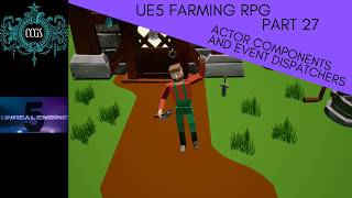 Unreal Engine 5 - Farming RPG Tutorial Series Part 27 - Actor components and Event Dispatchers
