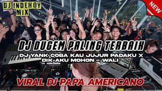 DJ DUGEM TERBAIK 2024 !! PAPA AMERICANO - DJ YANK COBA KAU JUJUR PADAKU X DIK WALI • FUNKOT HARD