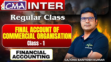CMA Inter | Financial Accounting | Final Account of Commercial Organisation | CA/CMA Santosh Kumar