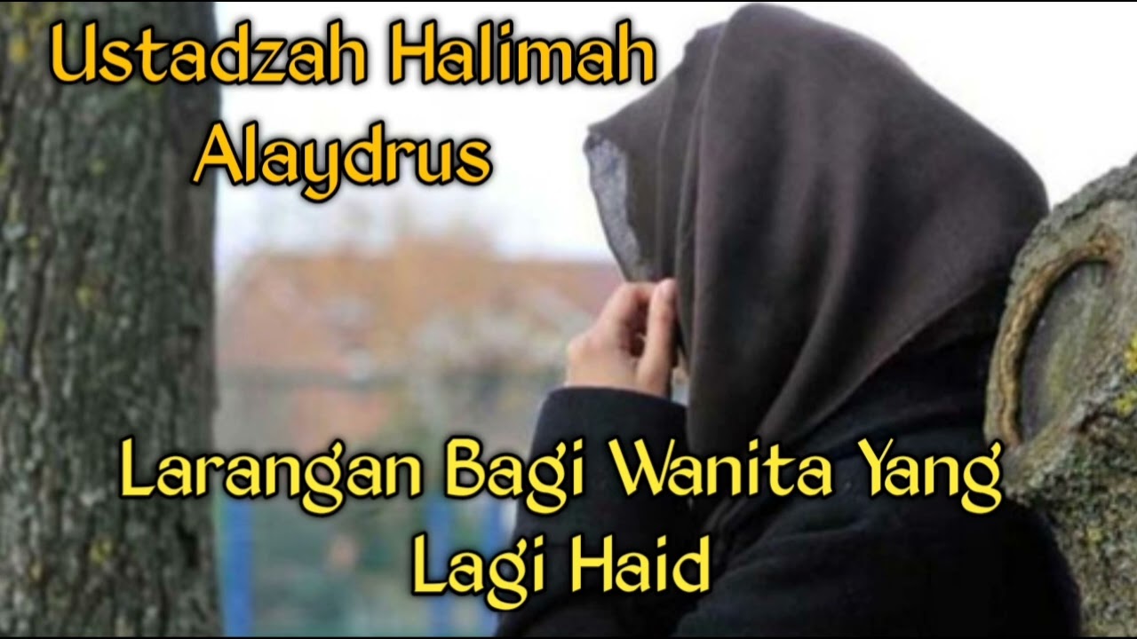 Ustadzah Halimah Alaydrus | Larangan Bagi Wanita Yang lagi Haid