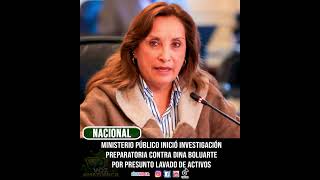 MINISTERIO PÚBLICO INVESTIGA A DINA BOLUARTE POR PRESUNTO LAVADO DE ACTIVOS
