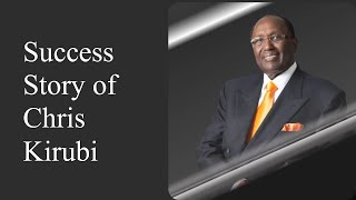 Chris Kirubi: From Humble Beginnings to Business Magnate | Inspiring Biography Net Worth